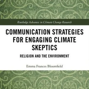 خرید و دانلود نسخه کامل کتاب Communication Strategies for Engaging Climate Skeptics: Religion and the Environment