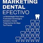 خرید و دانلود نسخه کامل کتاب CÓMO HACER MARKETING DENTAL EFECTIVO: La Metodología Para Hacer Publicidad Odontológica Rentable y Vender Tratamientos Sin Bajar Tus Precios (Spanish Edition)