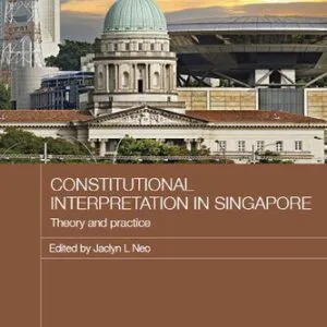 خرید و دانلود نسخه کامل کتاب Constitutional Interpretation in Singapore: Theory and Practice