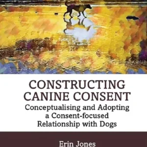 خرید و دانلود نسخه کامل کتاب 
Constructing Canine Consent: Conceptualising and adopting a consent-focused relationship with dogs سورنا بوک