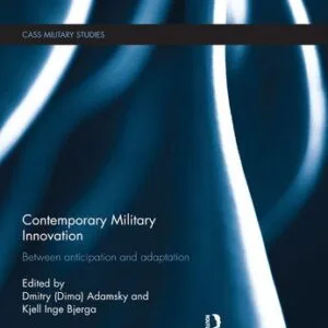 خرید و دانلود نسخه کامل کتاب Contemporary Military Innovation: Between Anticipation and Adaption