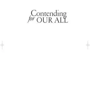 خرید و دانلود نسخه کامل کتاب Contending for Our All: Defending Truth and Treasuring Christ in the Lives of Athanasius, John Owen, and J. Gresham Machen (The Swans Are Not Silent, Book 4)