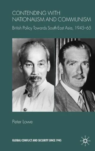 خرید و دانلود نسخه کامل کتاب Contending With Nationalism and Communism: British Policy Towards Southeast Asia, 1945-65 (Global Conflict and Security since 1945)_68ea94ae4dc42.jpeg خرید و دانلود نسخه کامل کتاب Contending With Nationalism and Communism: British Policy Towards Southeast Asia, 1945-65 (Global Conflict and Security since 1945)