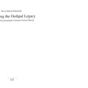خرید و دانلود نسخه کامل کتاب Contesting the Oedipal Legacy: Deleuzean vs. Psycholanalytic Feminist Critical Theory (Geschlecht- Kultur- Gesellschaft) (v. 12)