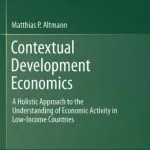 خرید و دانلود نسخه کامل کتاب Contextual Development Economics: A Holistic Approach to the Understanding of Economic Activity in Low-Income Countries