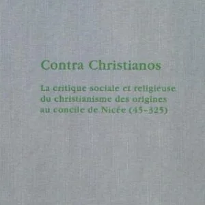 خرید و دانلود نسخه کامل کتاب Contra Christianos. La critique sociale et religieuse du christianisme des origenes au concile de Nicee (45-325)
