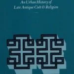 خرید و دانلود نسخه کامل کتاب Corinth, the First City of Greece: An Urban History of Late Antique Cult and Religion