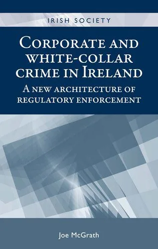 خرید و دانلود نسخه کامل کتاب Corporate and White-Collar Crime in Ireland: A New Architecture of Regulatory Enforcement_68e82c4bb059b.jpeg خرید و دانلود نسخه کامل کتاب Corporate and White-Collar Crime in Ireland: A New Architecture of Regulatory Enforcement