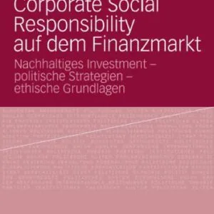خرید و دانلود نسخه کامل کتاب Corporate Social Responsibility auf dem Finanzmarkt: Nachhaltiges Investment – politische Strategien – ethische Grundlagen