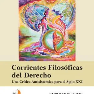 خرید و دانلود نسخه کامل کتاب Corrientes filosóficas del derecho. Una crítica antisistémica para el siglo XXI