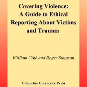 خرید و دانلود نسخه کامل کتاب Covering Violence: A Guide to Ethical Reporting About Victims & Trauma