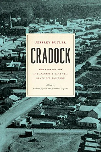 خرید و دانلود نسخه کامل کتاب Cradock: How Segregation and Apartheid Came to a South African Town_68e871d82d5dc.jpeg خرید و دانلود نسخه کامل کتاب Cradock: How Segregation and Apartheid Came to a South African Town
