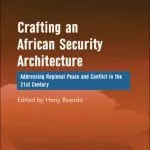 خرید و دانلود نسخه کامل کتاب Crafting an African Security Architecture: Addressing Regional Peace and Conflict in the 21st Century