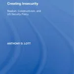 خرید و دانلود نسخه کامل کتاب Creating Insecurity: Realism, Constructivism, and USSecurity Policy