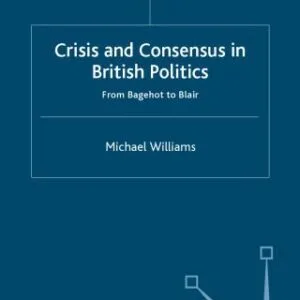 خرید و دانلود نسخه کامل کتاب Crisis and Consensus in British Politics: From Bagehot to Blair