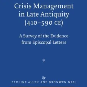 خرید و دانلود نسخه کامل کتاب Crisis Management in Late Antiquity (410–590 CE): A Survey of the Evidence from Episcopal Letters