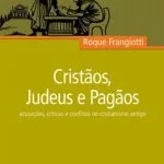 خرید و دانلود نسخه کامل کتاب Cristãos, Judeus e Pagãos: acusações, críticas e conflitos no cristianismo antigo