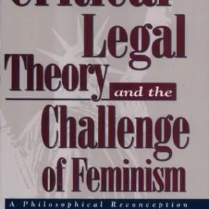 خرید و دانلود نسخه کامل کتاب Critical Legal Theory and the Challenge of Feminism: A Philosophical Reconception