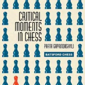 خرید و دانلود نسخه کامل کتاب Critical Moments in Chess (Batsford Chess Books)