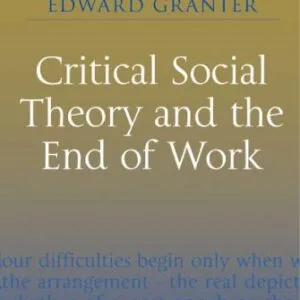 خرید و دانلود نسخه کامل کتاب Critical Social Theory and the End of Work (Rethinking Classical Sociology)