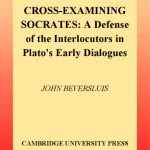 خرید و دانلود نسخه کامل کتاب Cross-Examining Socrates: A Defense of the Interlocutors in Plato’s Early Dialogues