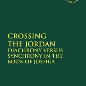 خرید و دانلود نسخه کامل کتاب Crossing the Jordan: Diachrony Versus Synchrony in the Book of Joshua