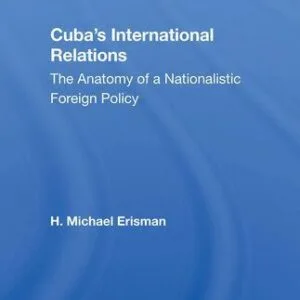 خرید و دانلود نسخه کامل کتاب Cuba’s International Relations: The Anatomy of a Nationalistic Foreign Policy