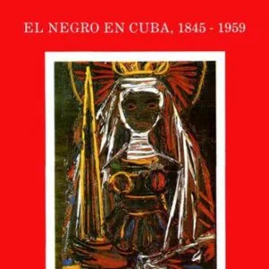 خرید و دانلود نسخه کامل کتاب Cultura Afrocubana 2: El negro en Cuba, 1845-1959
