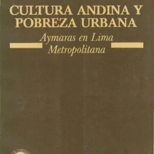 خرید و دانلود نسخه کامل کتاب Cultura andina y pobreza urbana. Aimaras en Lima Metropolitana