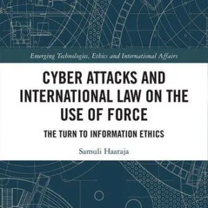 خرید و دانلود نسخه کامل کتاب Cyber Attacks and International Law on the Use of Force: The Turn to Information Ethics