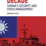 خرید و دانلود نسخه کامل کتاب Dangerous Decade: Taiwan’s Security and Crisis Management