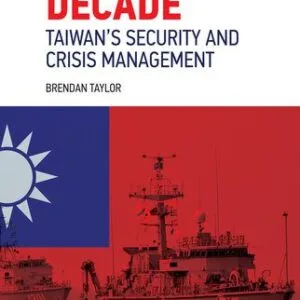 خرید و دانلود نسخه کامل کتاب Dangerous Decade: Taiwan’s Security and Crisis Management