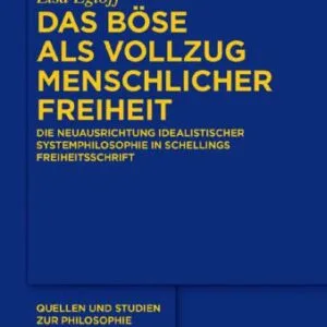 خرید و دانلود نسخه کامل کتاب Das Böse als Vollzug menschlicher Freiheit: Die Neuausrichtung idealistischer Systemphilosophie in Schellings Freiheitsschrift