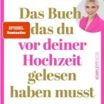 خرید و دانلود نسخه کامل کتاب Das Buch, das du vor deiner Hochzeit gelesen haben musst : Rechtliche Aufklärung vor der Ehe spart Zeit, Geld und Nerven