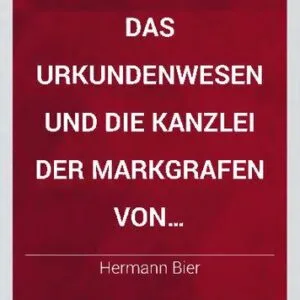 خرید و دانلود نسخه کامل کتاب Das Urkundenwesen und die Kanzlei der Markgrafen von Brandenburg aus dem Hause Wittelsbach 1323-1373: I. Teil. Die Register. Einleitung und Kapitel 1