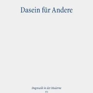 خرید و دانلود نسخه کامل کتاب Dasein für  Andere: Subjektivitätskritik, Transzendenz und Verantwortung in Bonhoeffers ‘Ethik’ in Auseinandersetzung mit Heideggers ‘Sein Und Zeit’