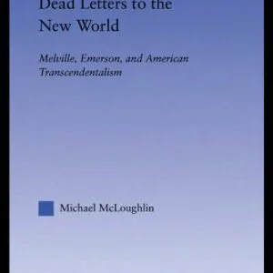 خرید و دانلود نسخه کامل کتاب Dead Letters to the New World: Melville, Emerson, and American Transcendentalism (Literary Criticism and Cultural Theory)