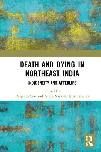 خرید و دانلود نسخه کامل کتاب Death and Dying in Northeast India: Indigeneity and Afterlife_68e5955b13edb.jpeg خرید و دانلود نسخه کامل کتاب Death and Dying in Northeast India: Indigeneity and Afterlife