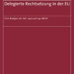 خرید و دانلود نسخه کامل کتاب Delegierte Rechtsetzung in der EU : Eine Analyse der Art. 290 und 291 AEUV.