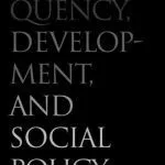 خرید و دانلود نسخه کامل کتاب Delinquency, Development, and Social Policy (Current Perspectives in Psychology)