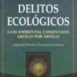 خرید و دانلود نسخه کامل کتاب Delitos Ecológicos: A Lei Ambiental Comentada: Artigo por artigo: aspectos penais e processuais penais