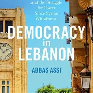 خرید و دانلود نسخه کامل کتاب Democracy in Lebanon: Political Parties and the Struggle for Power Since Syrian Withdrawal
