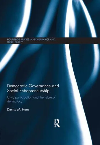 خرید و دانلود نسخه کامل کتاب Democratic Governance and Social Entrepreneurship: Civic Participation and the Future of Democracy_68e82528b95e3.jpeg خرید و دانلود نسخه کامل کتاب Democratic Governance and Social Entrepreneurship: Civic Participation and the Future of Democracy