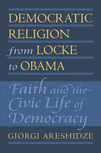 خرید و دانلود نسخه کامل کتاب Democratic Religion from Locke to Obama. Faith and the Civic Life of Democracy_68e4e787f0ab8.jpeg خرید و دانلود نسخه کامل کتاب Democratic Religion from Locke to Obama. Faith and the Civic Life of Democracy