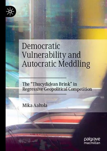 خرید و دانلود نسخه کامل کتاب Democratic Vulnerability and Autocratic Meddling: The “Thucydidean Brink” in Regressive Geopolitical Competition_68e9d113eb3cf.jpeg خرید و دانلود نسخه کامل کتاب Democratic Vulnerability and Autocratic Meddling: The “Thucydidean Brink” in Regressive Geopolitical Competition
