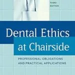 خرید و دانلود نسخه کامل کتاب Dental Ethics at Chairside: Professional Obligations and Practical Applications, Third Edition