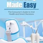 خرید و دانلود نسخه کامل کتاب Dentistry Made Easy : The Consumer's Guide to Oral Health and Smart Decisions