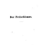 خرید و دانلود نسخه کامل کتاب Der Fetischismus : Ein Beitrag zur Anthropologie und Religionsgeschichte / Das Religionswesen der rohesten Naturvölker