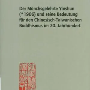خرید و دانلود نسخه کامل کتاب Der Mönchsgelehrte Yinshun (*1906) und seine Bedeutung für den Chinesisch-Taiwanischen Buddhismus im 20. Jahrhundert.