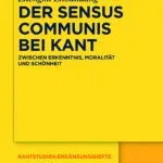 خرید و دانلود نسخه کامل کتاب Der sensus communis bei Kant: Zwischen Erkenntnis, Moralität und Schönheit